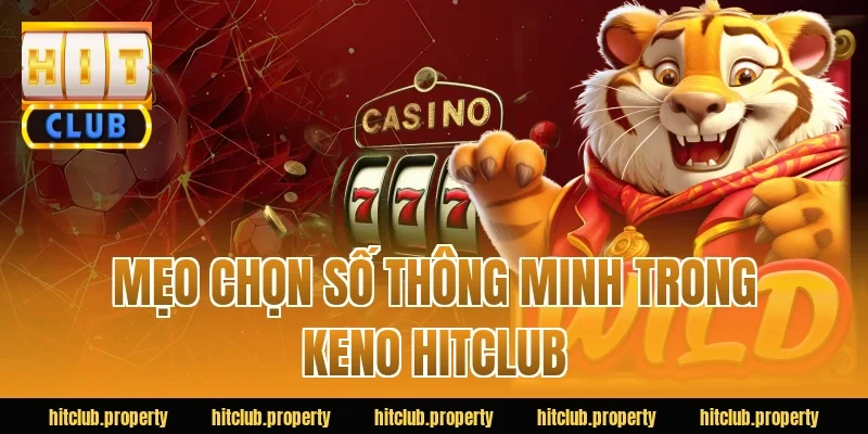 Mẹo chọn số thông minh trong keno HITCLUB