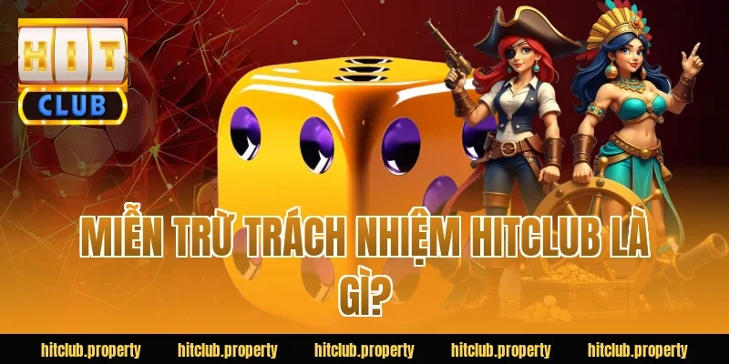 Miễn trừ trách nhiệm HITCLUB là gì?