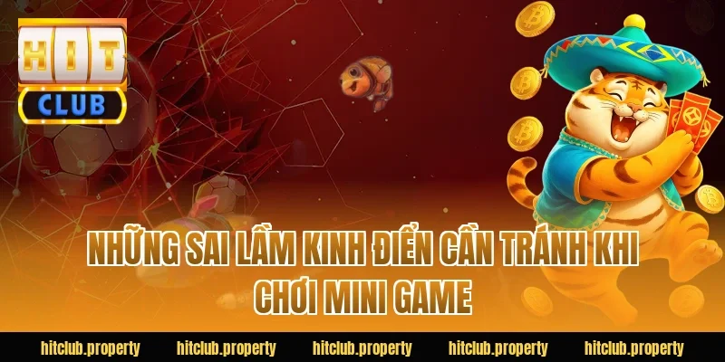 Những sai lầm kinh điển cần tránh khi chơi mini game