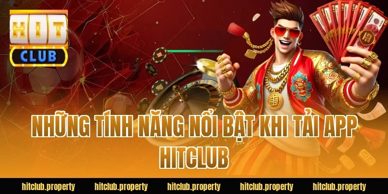 Những tính năng nổi bật khi tải app HITCLUB