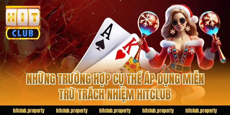Những trường hợp cụ thể áp dụng miễn trừ trách nhiệm HITCLUB