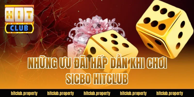 Những Ưu Đãi Hấp Dẫn Khi Chơi Sicbo HITCLUB