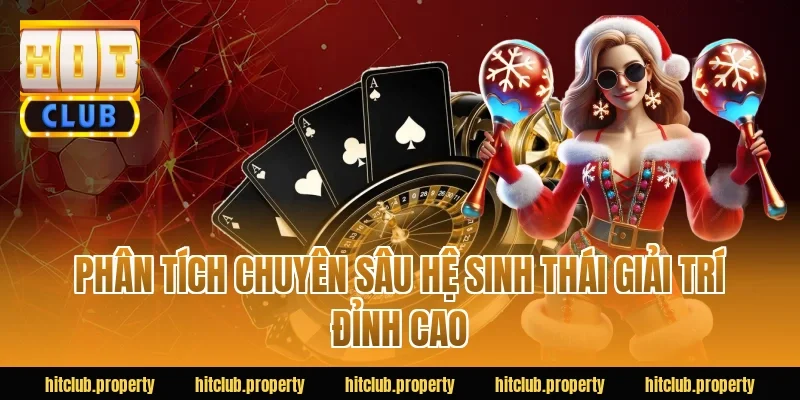 Phân tích chuyên sâu hệ sinh thái giải trí đỉnh cao