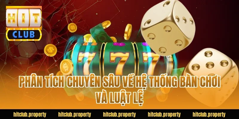 Phân tích chuyên sâu về hệ thống bàn chơi và luật lệ