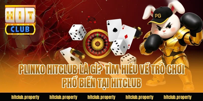 Plinko HITCLUB là gì? Tìm hiểu về trò chơi phổ biến tại HITCLUB
