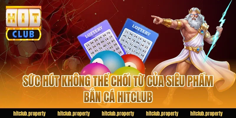 Sức Hút Không Thể Chối Từ Của Siêu Phẩm Bắn Cá HITCLUB