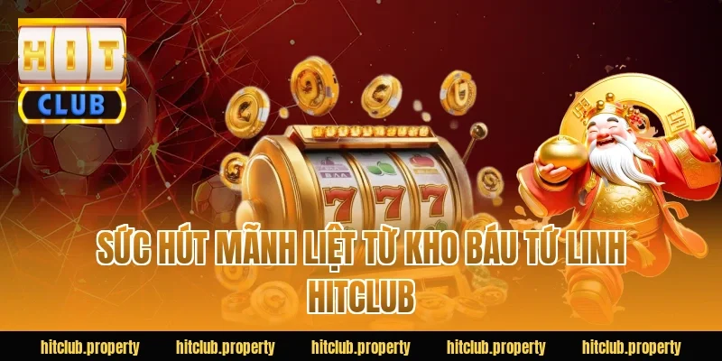 Sức hút mãnh liệt từ kho báu tứ linh HITCLUB