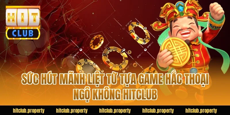 Sức hút mãnh liệt từ tựa game hắc thoại ngộ không HITCLUB 