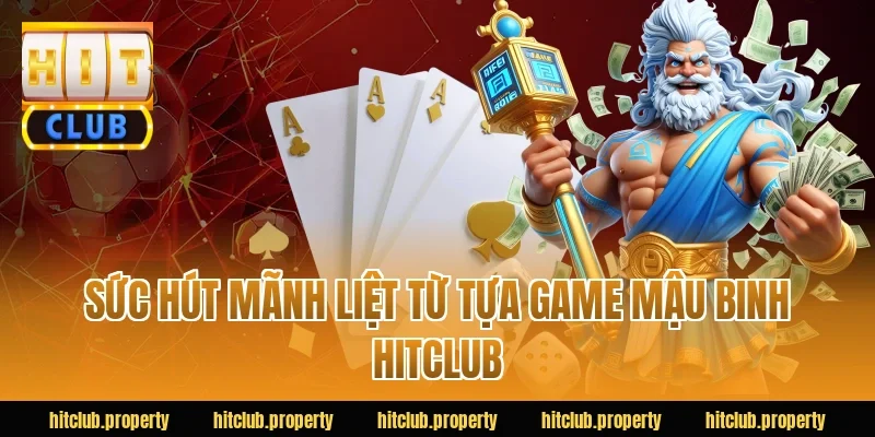 Sức hút mãnh liệt từ tựa game mậu binh HITCLUB