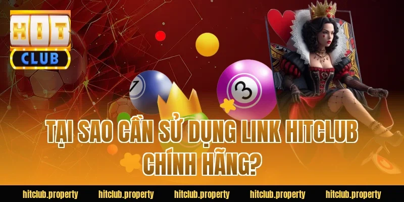 Tại sao cần sử dụng link HitClub chính hãng?