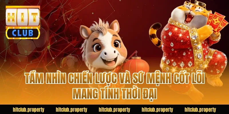 Tầm nhìn chiến lược và sứ mệnh cốt lõi mang tính thời đại