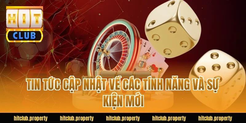 Tin tức cập nhật về các tính năng và sự kiện mới