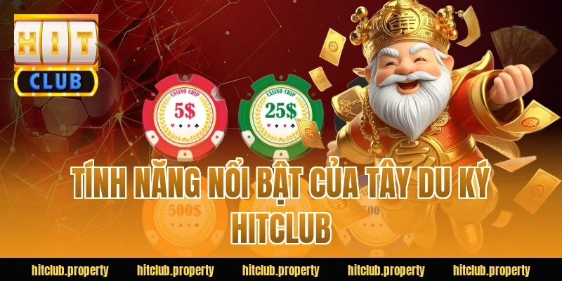 Tính Năng Nổi Bật Của Tây Du Ký HITCLUB