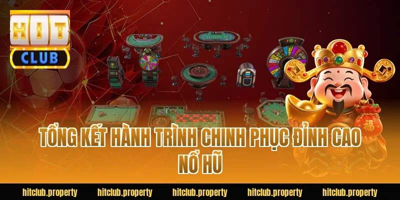 Tổng kết hành trình chinh phục đỉnh cao nổ hũ