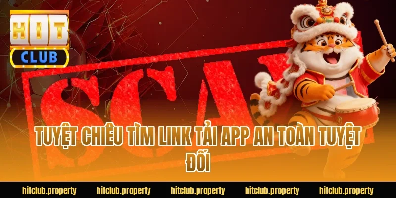 Tuyệt Chiêu Tìm Link Tải App An Toàn Tuyệt Đối