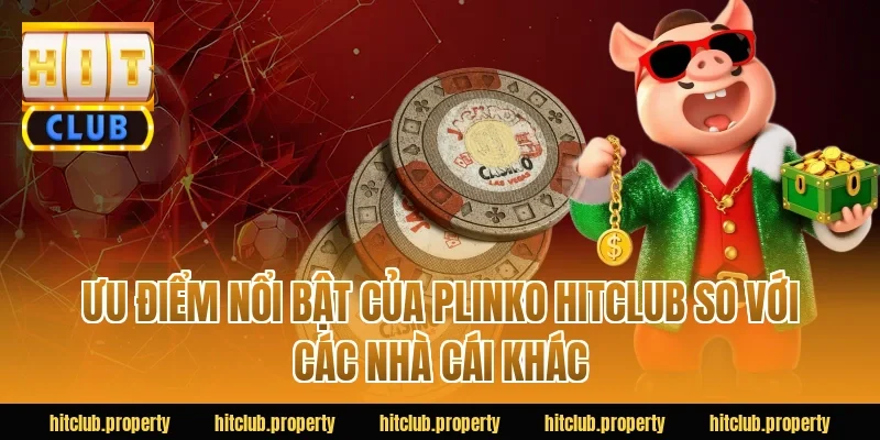 Ưu điểm nổi bật của Plinko HITCLUB so với các nhà cái khác