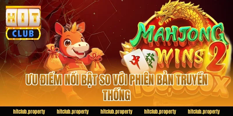 Ưu điểm nổi bật so với phiên bản truyền thống