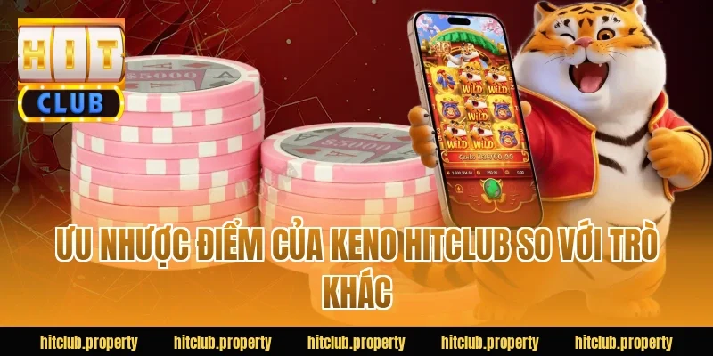 Ưu nhược điểm của keno HITCLUB so với trò khác