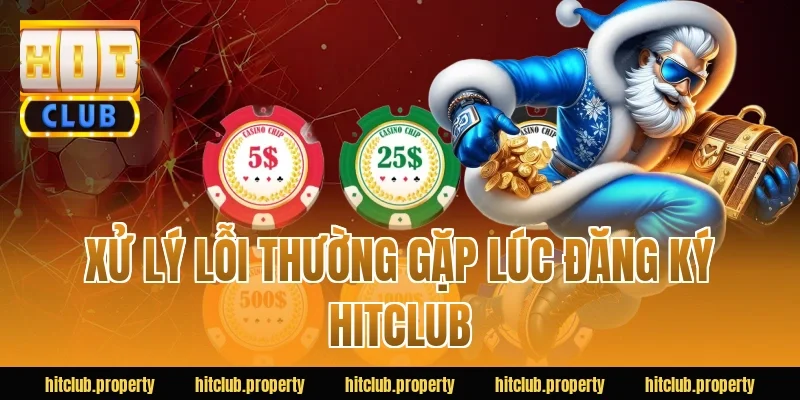 Xử lý lỗi thường gặp lúc đăng ký HITCLUB